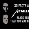 30 Facts About METALLICA's 'Black Album' You May Not Know For Its 30th Anniversary