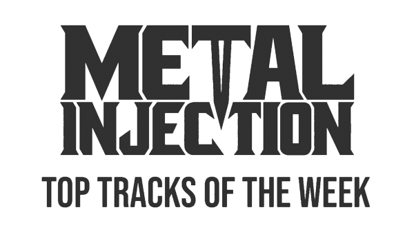 Metal Injection Top Tracks Of The Week